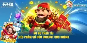 Nổ Hũ Thần Tài - Cơ Hội Rinh Tiền Tỷ Trong Tầm Tay Nhanh